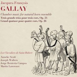 Jacques-François Gallay CHAMBER MUSIC for NATURAL HORNS Les Chevaliers de Saint Hubert